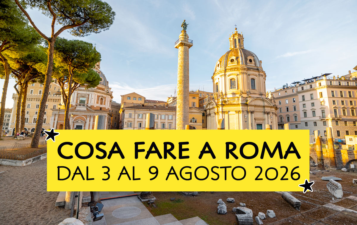 Cosa fare a Roma dal 3 al 9 agosto 2026