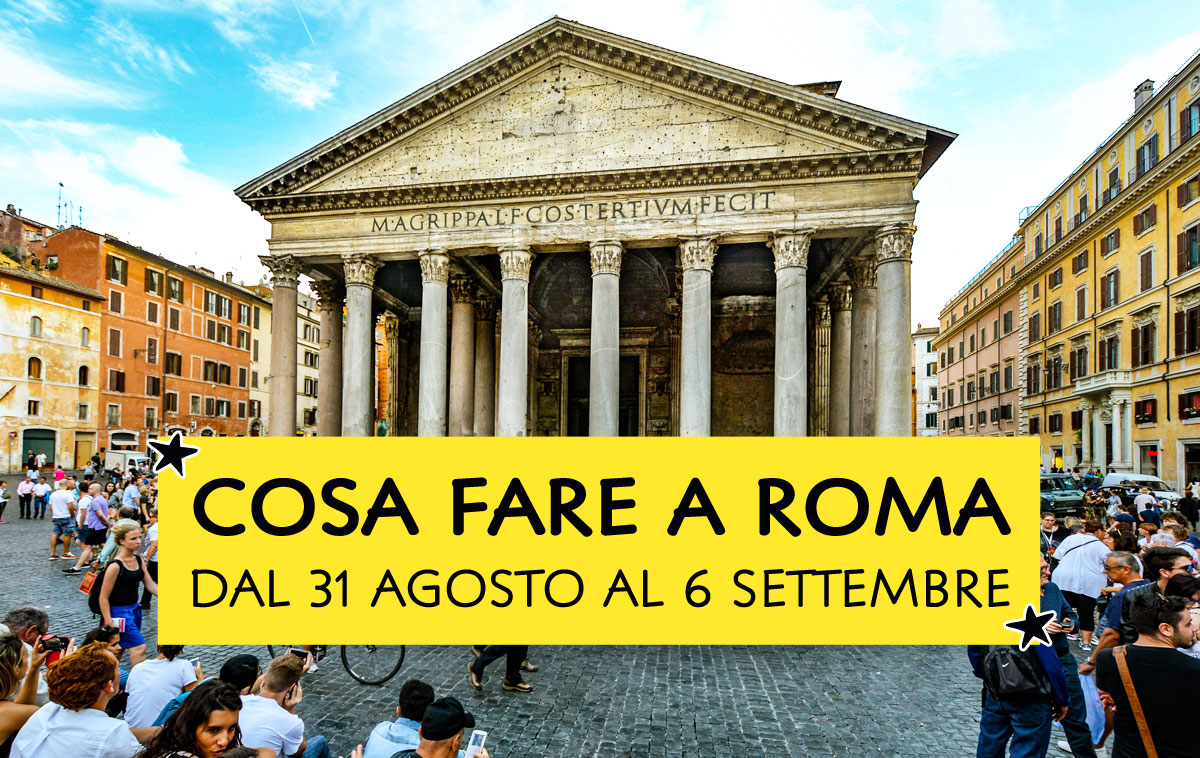 Cosa fare a Roma dal 31 agosto al 6 settembre 2026