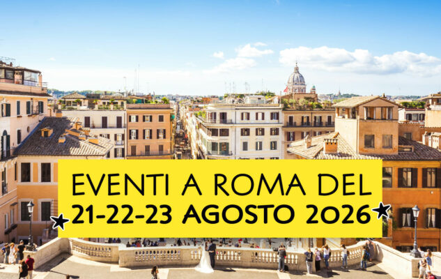 Eventi a Roma del 21-22-23 agosto 2026