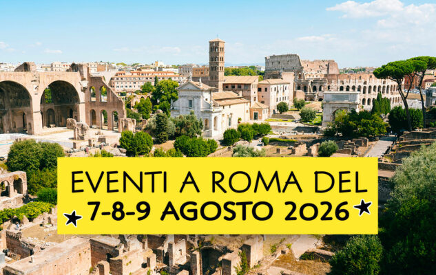 Eventi a Roma del 7-8-9 agosto 2026