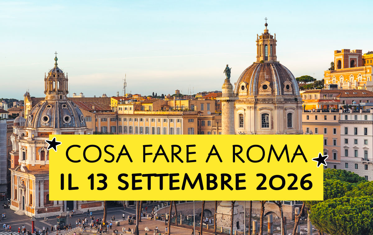 Cosa fare a Roma il 13 settembre 2026