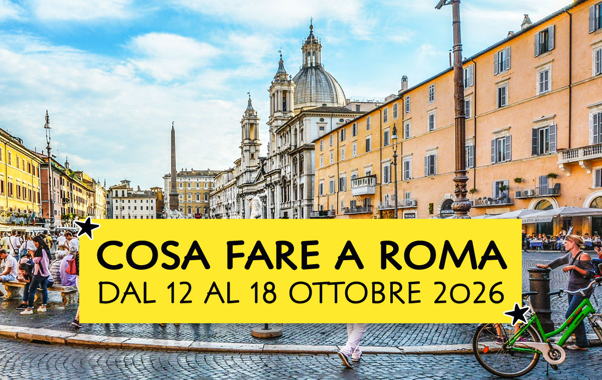 Cosa fare a Roma dal 12 al 18 ottobre 2026