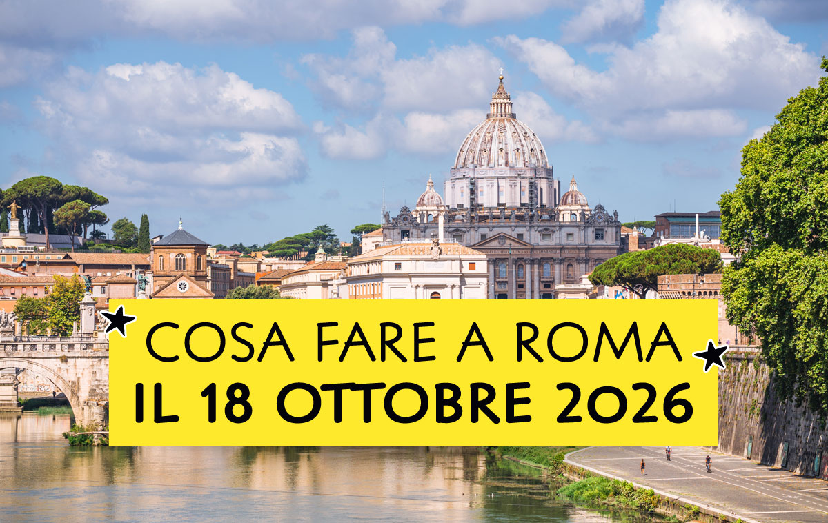 Cosa fare a Roma il 18 ottobre 2026