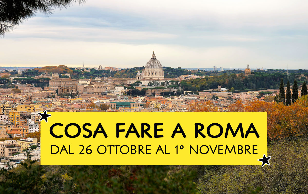 Cosa fare a Roma dal 26 ottobre al 1° novembre 2026